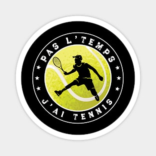 Pas L'Temps J'ai Tennis idee cadeau tennisman Magnet